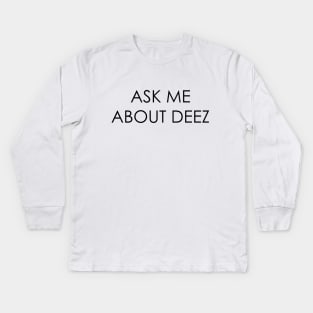 Ask Me About Deez Kids Long Sleeve T-Shirt